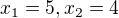 $x_{1}=5, x_{2}=4$