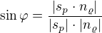 $\sin \varphi =\frac{|s_{p}\cdot n_{\varrho }|}{|s_{p}|\cdot |n_{\varrho }|}$
