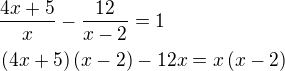 $\frac{4x+5}{x}-\frac{12}{x-2}=1\nl\left(4x+5\right)\left(x-2\right)-12x=x\left(x-2\right)$