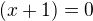 $(x+1)=0$