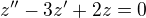 $z''-3z'+2z=0$