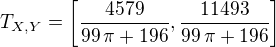 $T_{X,Y}=\left[ {{4579}\over{99\,\pi+196}} , {{11493}\over{99\,\pi+ 196}} \right] $