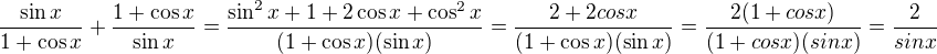 $\frac{\sin x}{1+\cos x }+\frac{1+\cos x}{\sin x}=\frac{\sin^2x+1+2\cos x + \cos^2x}{(1+\cos x)(\sin x)}=\frac{2+2cos x}{(1+\cos x)(\sin x)}=\frac{2(1+cosx)}{(1+cosx)(sinx)}=\frac{2}{sinx}$