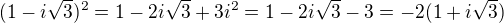 $(1-i\sqrt 3)^2 = 1-2i\sqrt 3 +3i^2=1-2i\sqrt 3 - 3 =-2(1+i\sqrt 3)$
