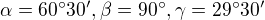 $\alpha=60�30', \beta=90�, \gamma=29�30'$