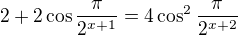 $2+2\cos \frac{\pi }{2^{x+1}}=4\cos ^2\frac{\pi }{2^{x+2}}$