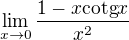 $\lim_{x\to0}\frac{1-x\text{cotg}x}{x^2}$
