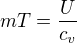 $m T = \frac {U}{c_v}$