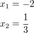$x_1=-2\nlx_2=\frac13$
