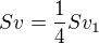 $Sv=\frac{1}{4}Sv_{1}$