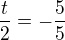 $\frac t2 = -\frac 55$