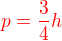 $\color{red}p=\frac 34 h$