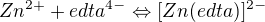 $Zn^{2+} + edta^{4-} \Leftrightarrow [Zn(edta)]^{2-}$