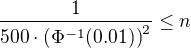 $\frac{1}{500\cdot\left(\Phi^{-1}(0.01)\right)^2}\leq n$