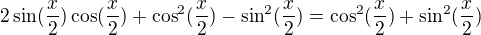 $2\sin(\frac x2)\cos(\frac x2)+\cos^2(\frac x2)-\sin^2(\frac x2)=\cos^2(\frac x2)+\sin^2(\frac x2)$