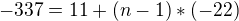 $-337 = 11 + (n-1) * (-22)$