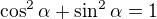 $\cos^2\alpha+\sin^2\alpha=1$