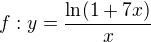 $f:y=\frac{\ln (1+7x)}{x}$