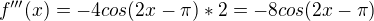 $f'''(x)= -4cos(2x-\pi )*2=-8cos(2x-\pi )$