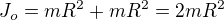 $J_o=mR^2+mR^2=2mR^2$