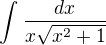 $\int_{}^{}\frac{dx}{x\sqrt{x^{2}+1}}$