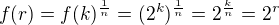 $f(r) = f(k)^{\frac{1}{n}} = (2^k)^{\frac{1}{n}} = 2^{\frac{k}{n}} = 2^r$