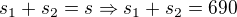 $s_1+s_2=s \Rightarrow s_1+s_2=690$