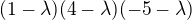$(1-\lambda )(4-\lambda )(-5-\lambda )$
