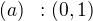 $(a)\;\;: (0,1)$