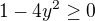 $1-4y^2\ge 0$