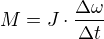 $M=J\cdot\frac{\Delta \omega}{\Delta t}$