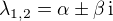 $\lambda_{1,2} = \alpha \pm \beta\,\mathrm{i}$