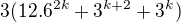 $3(12.6^{2k}+3^{k+2}+3^{k})$