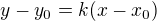$y-y_0=k(x-x_0)$