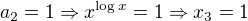 $a_2=1\Rightarrow x^{\log x}=1\Rightarrow x_3=1$