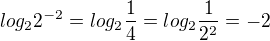 $log_2{2^{-2}}=log_2{\frac{1}{4}}=log_2{\frac{1}{2^2}}=-2$