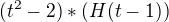 $(t^{2}-2)*(H(t-1))$
