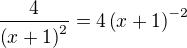 $\frac{4}{\left(x+1\right)^2}=4\left(x+1\right)^{-2}$