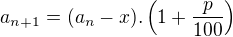 $a_{n+1}=(a_n-x).\left(1+\frac{p}{100}\right)$