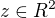 $z \in R^2$