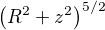 $\left(R^2+z^2\right)^{5/2}$
