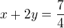 $x+2y=\frac{7}{4}$