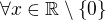 $\forall x\in \mathbb{R}\setminus \{0\}$