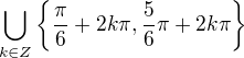 kopírovat do textarea $\bigcup_{k\in Z}^{}\{\frac{\pi }{6}+2k\pi , \frac{5}{6}\pi +2k\pi \}$