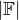 $\left|\mathbb{F}\right|$