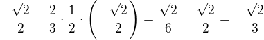 $-\frac{\sqrt2}{2}-\frac 23\cdot\frac 12\cdot\left(-\frac{\sqrt 2}{2}\right)=\frac{\sqrt2}{6}-\frac{\sqrt2}{2}=-\frac{\sqrt2}{3}$
