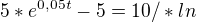 $5*e^{0,05t}-5=10 /*ln$