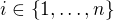 $i\in\{1,\ldots,n\}$