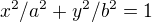 $x^2/a^2+y^2/b^2=1$