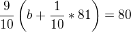 $\frac{9}{10}\( b + \frac{1}{10}*81 \) = 80$
